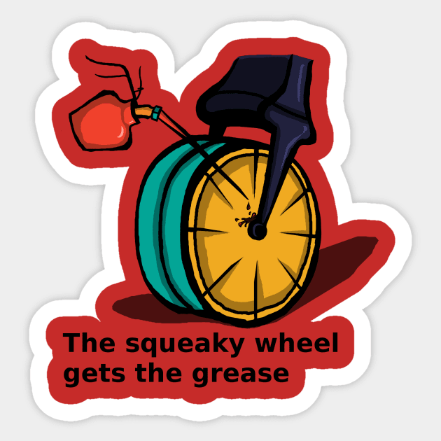 The squeaky wheel gets the grease Sticker by Waqu